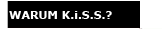 WARUM K.i.S.S.?